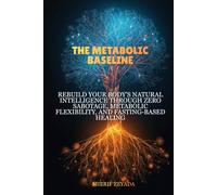 The Metabolic Baseline: Rebuild Your Body's Natural Intelligence Through Zero Sabotage, Metabolic Flexibility, and Fasting-Based Healing (The Functional Protocol Series)