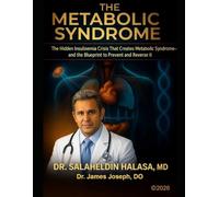 The Metabolic Codex: The Hidden Insulinemia Crisis That Creates Metabolic Syndrome - and the Blueprint to Prevent and Reverse It