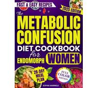 The Metabolic Confusion Diet Cookbook for Endomorph Women: A Proven 28-Day Plan with Easy, Tasty Recipes to Burn Fat, Balance Hormones and Stop Cravings Even If Nothing Else Has Ever Worked for You