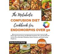 The Metabolic Confusion Diet Cookbook for Endomorphs Over 50: Simple, High-Protein Recipes with Affordable Ingredients, Plus a 30-Day Meal and ... Hormones, and Achieve Lasting Weight Loss