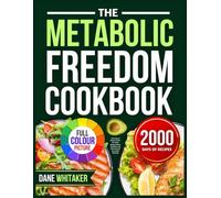 The Metabolic Freedom Cookbook: 2000 Days of Recipes to Burn Fat, Boost Energy, Balance Hormones, and Take Control of Your Health Naturally