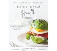 The Metabolic Healing Diet Cookbook: Here's To Your Health