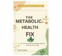 The Metabolic Health Fix: How to Overcome Obesity, Beat Sugar Addiction, and Restore Your Vitality