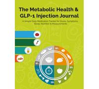 The Metabolic Health & GLP-1 Injection Journal: A Simple Daily Medication Tracker for Doses, Symptoms, Sleep, Nutrition & Measurements