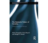 The Metabolic Pattern of Societies: Where Economists Fall Short (Routledge Studies in Ecological Economics)