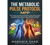 The Metabolic Pulse Protocol (MPP): Beyond Keto and Carbs: A Synergistic 3-Step System to Reset Your Metabolism, Heal Your Gut, and Master Metabolic ... Inspired by the Giants of Clinical Nutrition.