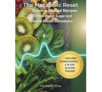 The Metabolic Reset: 200 Science-Backed Recipes to Flatten Blood Sugar and Reverse Insulin Resistance