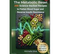 The Metabolic Reset: 200 Science-Backed Recipes to Flatten Blood Sugar and Reverse Insulin Resistance