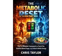 The Metabolic Reset: The 5-Minute Framework to Torch Fat, Stabilize Blood Sugar, and Unlock Infinite Energy.: 4 (The 5-Minute Bio-Optimization Series)