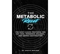 The Metabolic Reset: The Root-Cause Protocol for Fat Loss, Hormonal Balance, and Energy Restoration