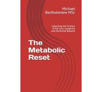 The Metabolic Reset: Unlocking the Science of Fat Loss, Longevity, and Hormonal Balance