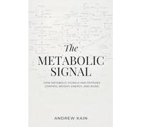 The Metabolic Signal: How Metabolic Signals and Peptides Control Weight, Energy, and Aging: The F(x) Longevity Series (Book 12): How Metabolic Signals and Peptides Control Weight, Energy, and Aging: