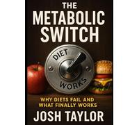 The Metabolic Switch: Why Diets Fail and What Finally Works