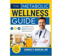 THE METABOLIC WELLNESS GUIDE: How to Reset Your Body, Balance Blood Sugar, and Prevent Chronic Disease Without Extreme Diets