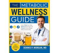 THE METABOLIC WELLNESS GUIDE: How to Reset Your Body, Balance Blood Sugar, and Prevent Chronic Disease Without Extreme Diets