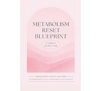 The Metabolism Reset Blueprint: A Simple 28-Day Plan for Women to Reset Metabolism, Balance Hormones, Boost Energy, and Lose Weight Naturally