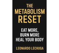 The Metabolism Reset Eat More, Burn More, Heal Your Body