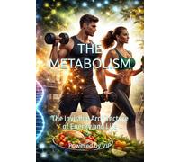 THE METABOLISM: The Invisible Architecture of Energy and Life (Motivational Books with High Interesting Content)