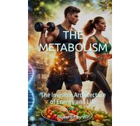 THE METABOLISM: The Invisible Architecture of Energy and Life (Self-Help & Motivation Books with High Interesting Content)