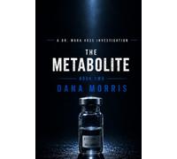 The Metabolite: A Dr. Mara Voss Mystery: Book Two (The Dr. Mara Voss Investigations)