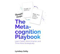 The Metacognition Playbook: Learn Faster, Work Smarter, and Think More Strategically