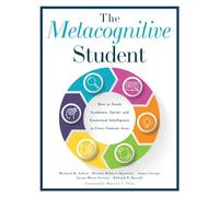The Metacognitive Student: How to Teach Academic, Social, and Emotional Intelligence in Every Content Area