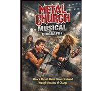 THE METAL CHURCH MUSICAL BIOGRAPHY: How a Thrash Metal Pioneer Endured Through Decades of Change