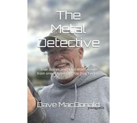 The Metal Detective: True Stories and Hard-Won Secrets from one of America's Top Ring Finders