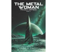 The Metal Woman: (Project Orpheus, Book 3)