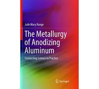 The Metallurgy of Anodizing Aluminum: Connecting Science to Practice
