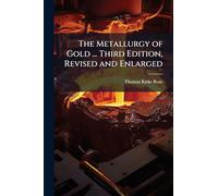 The Metallurgy of Gold ... Third Edition, Revised and Enlarged