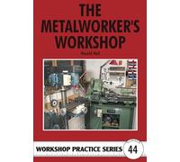 The Metalworker's Workshop: No. 44 (Workshop Practice Series)