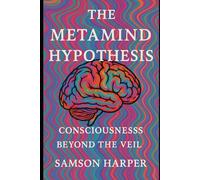 The Metamind Hypothesis: Consciousness Beyond the Veil