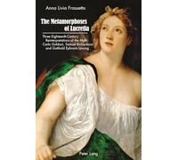 The Metamorphoses of Lucretia: Three Eighteenth-Century Reinterpretations of the Myth: Carlo Goldoni, Samuel Richardson and Gotthold Ephraim Lessing