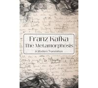 The Metamorphosis: A Modern Translation of Franz Kafka’s Timeless Classic (Complete & Unabridged Edition)