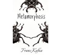 The Metamorphosis: by Franz Kafka