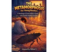 The Metamorphosis : For Young Readers: A simplified and illustrated retelling of Franz Kafka’s classic novel with Modern Parallel Stories- A Classic ... with Illustrations : Adapted by Milind S
