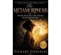 The Metamorphosis: Healing from Childhood Trauma, Breaking Emotional Chains, and Stepping into Your God-Given Identity in Christ