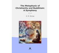 The Metaphysic of Christianity and Buddhism: A Symphony (Classic Books)