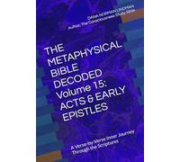 THE METAPHYSICAL BIBLE DECODED Volume 15: ACTS & EARLY EPISTLES: A Verse-by-Verse Inner Journey Through the Scriptures