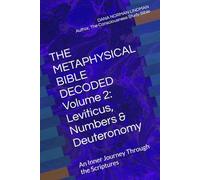 THE METAPHYSICAL BIBLE DECODED Volume 2: Leviticus, Numbers & Deuteronomy: An Inner Journey Through the Scriptures