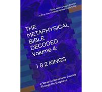 THE METAPHYSICAL BIBLE DECODED Volume 4: 1 & 2 KINGS: A Verse-by-Verse Inner Journey Through the Scriptures