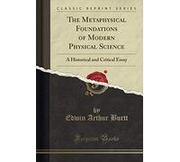 The Metaphysical Foundations of Modern Physical Science (Classic Reprint): A Historical and Critical Essay