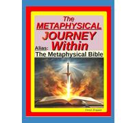 The Metaphysical Journey Within: The Metaphysical Bible