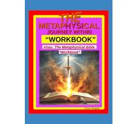 The Metaphysical Journey Within Workbook: Alias: The Metaphysical Bible Workbook