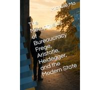The Metaphysics of Bureaucracy Frege, Aristotle, Heidegger, and the Modern State