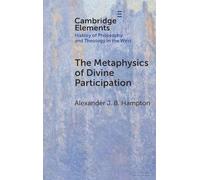 The Metaphysics of Divine Participation (Elements In the History of Philosophy and Theology in the West)