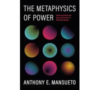The Metaphysics of Power: Understanding the Deep Structure of Ripening Being