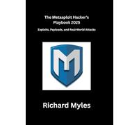 The Metasploit Hacker’s Playbook 2025: Exploits, Payloads, and Real-World Attacks