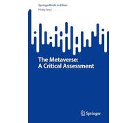The Metaverse: A Critical Assessment (SpringerBriefs in Ethics)